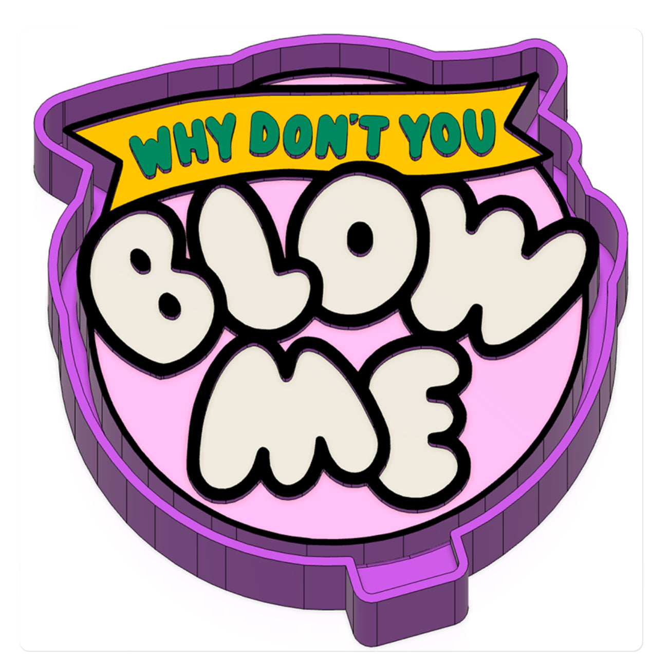 Why Don’t You Blow Me Silicone Mold