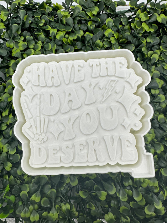 Have The Day You Deserve Silicone Mold