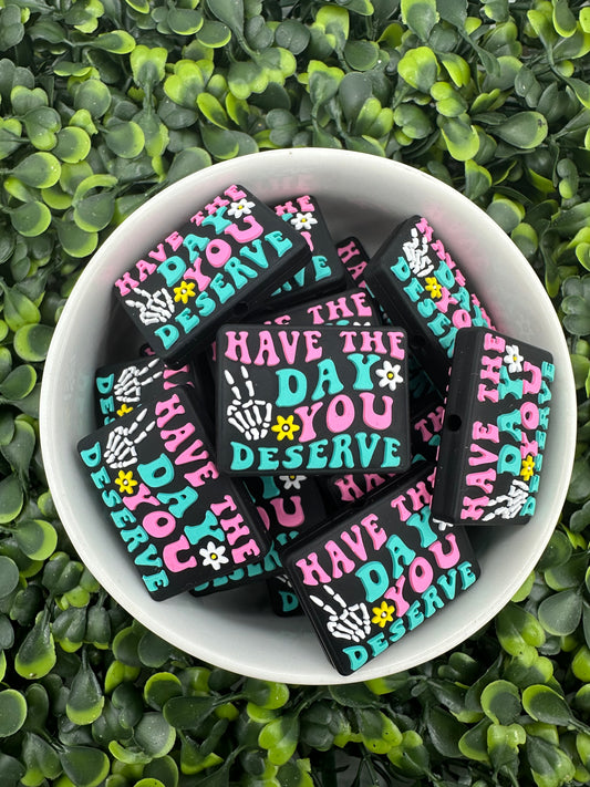 Have The Day You Deserve Silicone Focal Bead