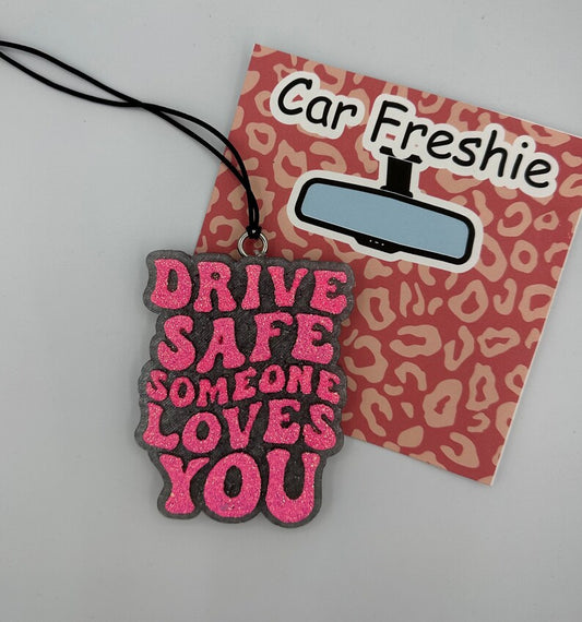 Drive Safe Someone Loves You Car Freshie